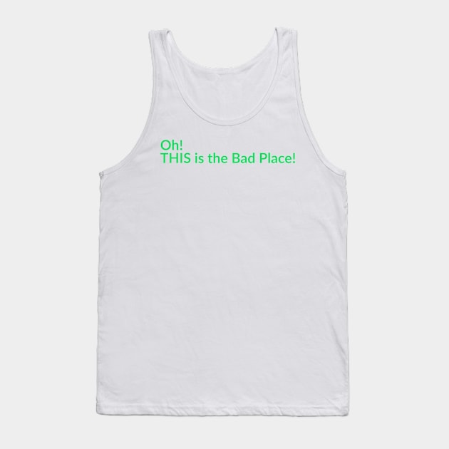 The Bad Place Tank Top by Thisdorkynerd